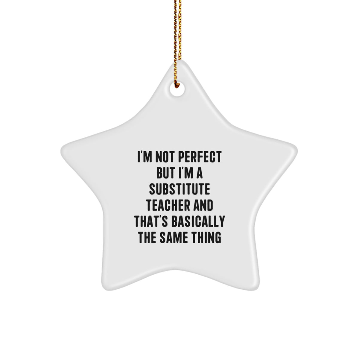 Funny Substitute Teacher Gifts from Friends for Christmas - 'I'm Not Perfect But I'm A Substitute Teacher' Star Ornament - Image 1