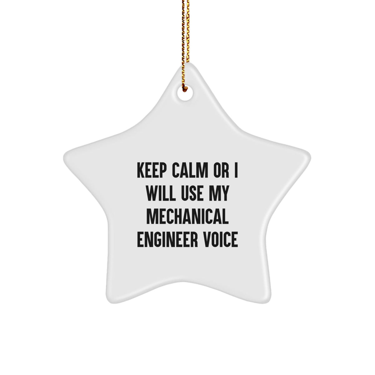 Mechanical Engineer Star Ornament Funny Gift from Friends for Christmas with Keep Calm Or I Will Use My Mechanical Engineer Voice - Image 1