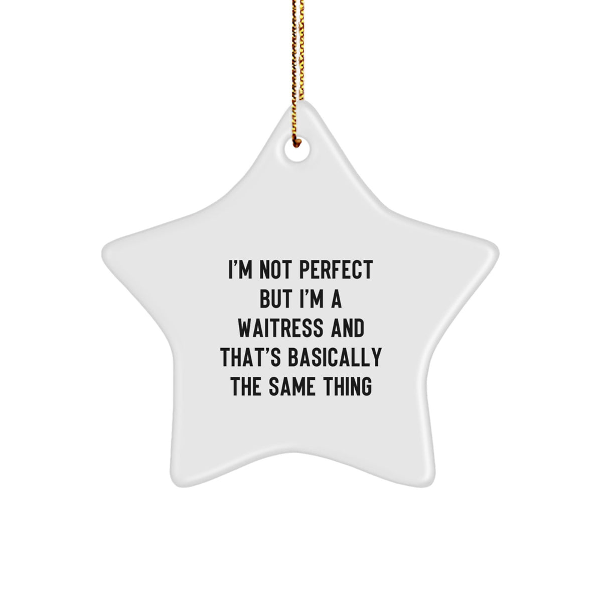 Gifts from Friends, Coworkers, or Family to Waitress - 'I'm Not Perfect But I'm A Waitress And That's Basically The Same Thing' Funny Star Ornament for Christmas - Image 1