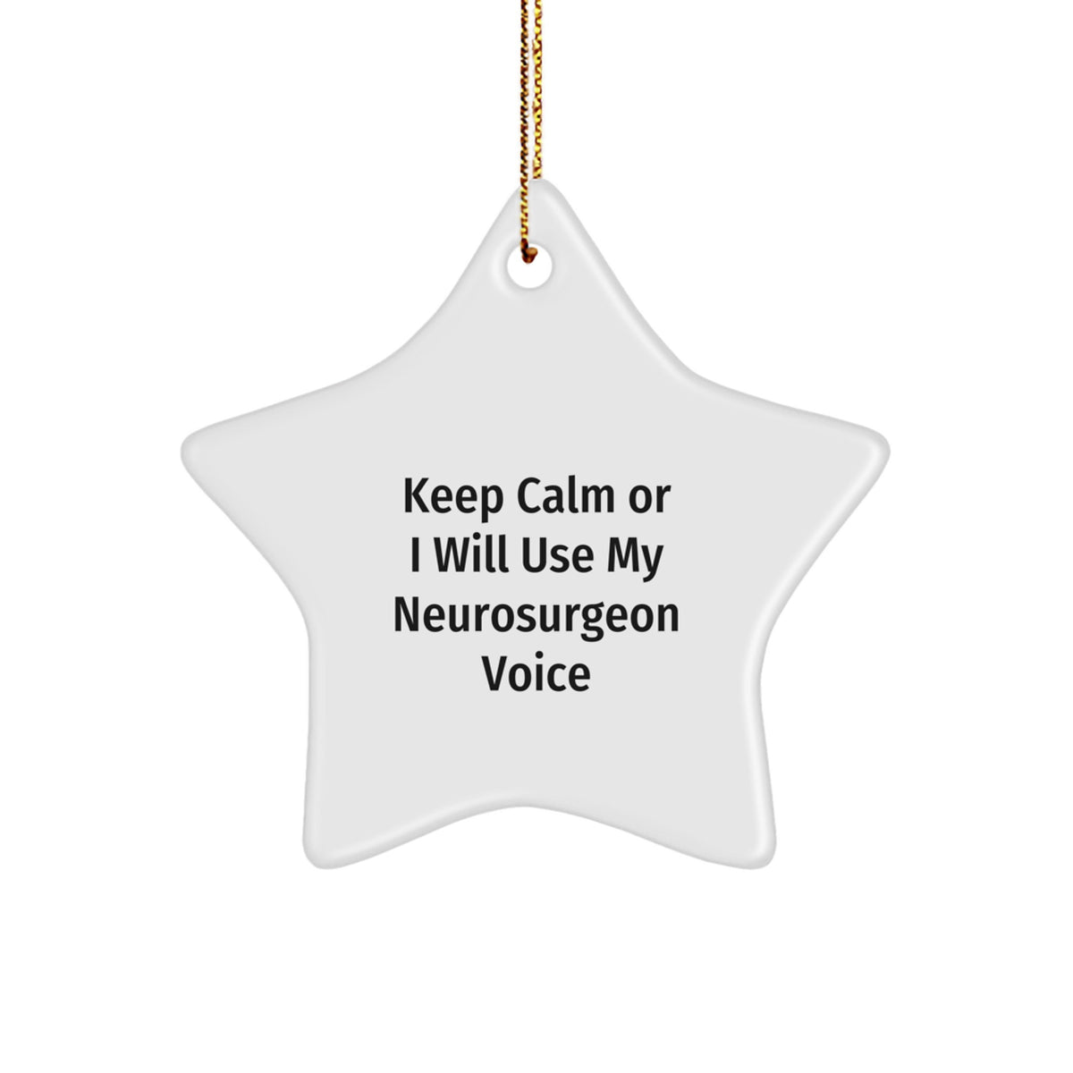 Funny Neurosurgeon Star Ornament Gifts from Men to Friends, Keep Calm Or I Will Use My Neurosurgeon Voice, Christmas Unique Gifts for Family - Image 1