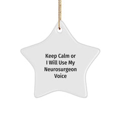 Funny Neurosurgeon Star Ornament Gifts from Men to Friends, Keep Calm Or I Will Use My Neurosurgeon Voice, Christmas Unique Gifts for Family - Image 1