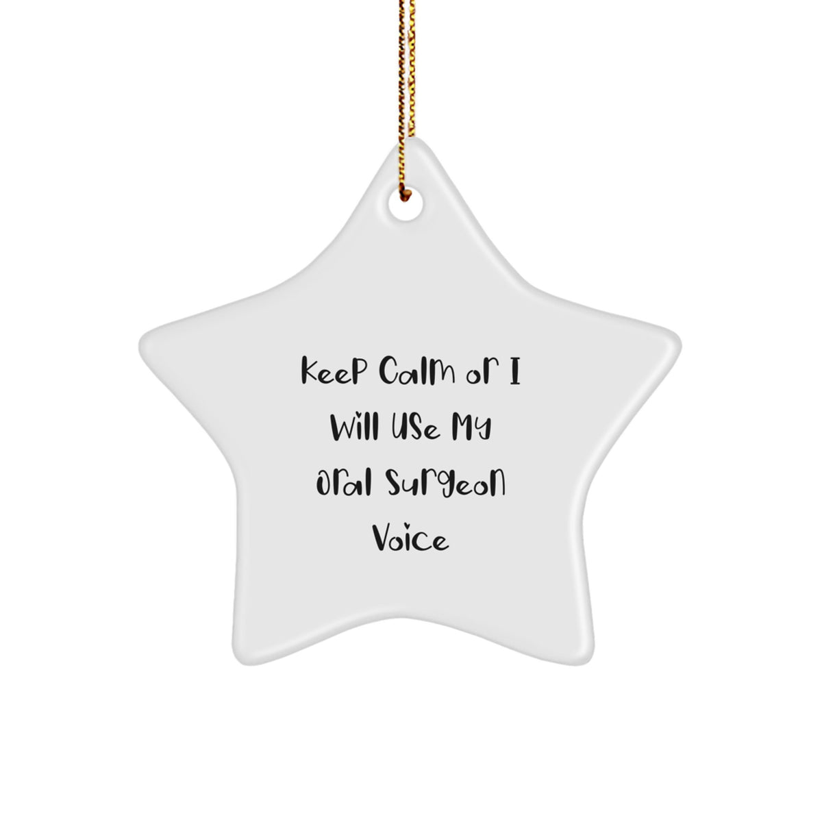 Funny Oral Surgeon Gifts from Friends - Star Ornament for Christmas, 'Keep Calm Or I Will Use My Oral Surgeon Voice' Decoration - Image 1