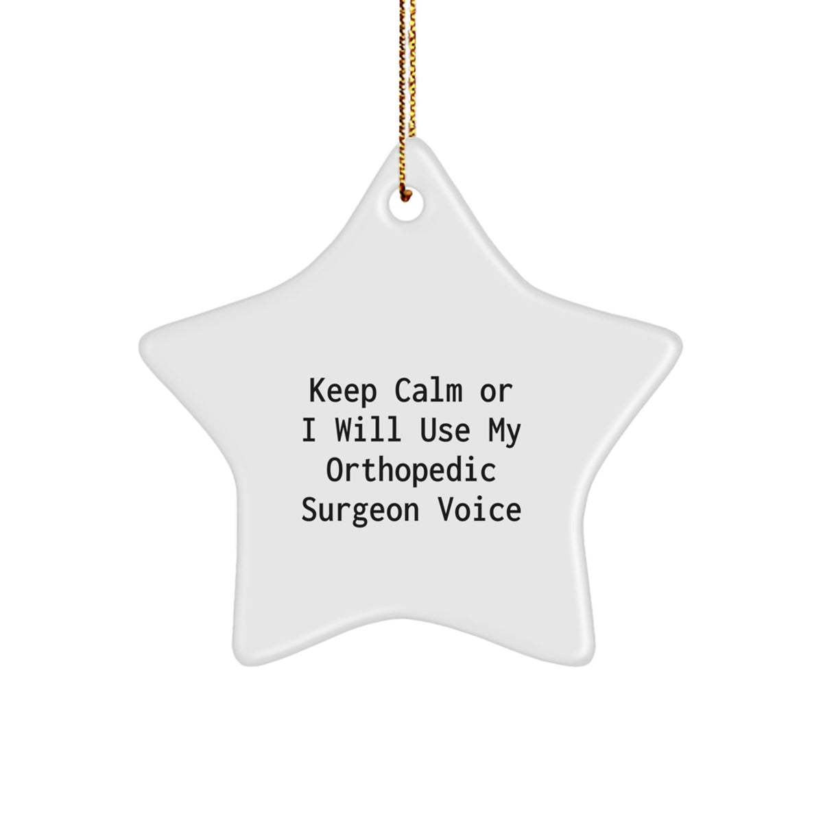 Funny Orthopedic Surgeon Gifts, Star Ornament for Men, Women, Family - Keep Calm Or I Will Use My Orthopedic Surgeon Voice, Christmas Unique Gifts, Star Shaped Decoration - Image 1