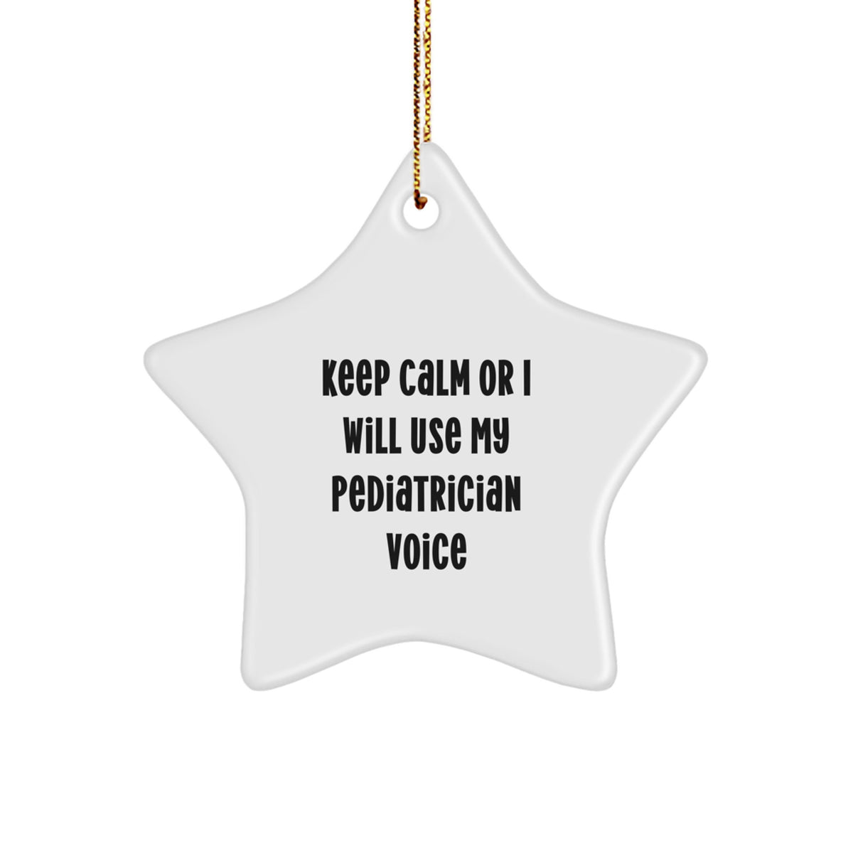 Funny Pediatrician Gifts from Friends for Christmas Star Ornament Keep Calm Or I Will Use My Pediatrician Voice - Image 1