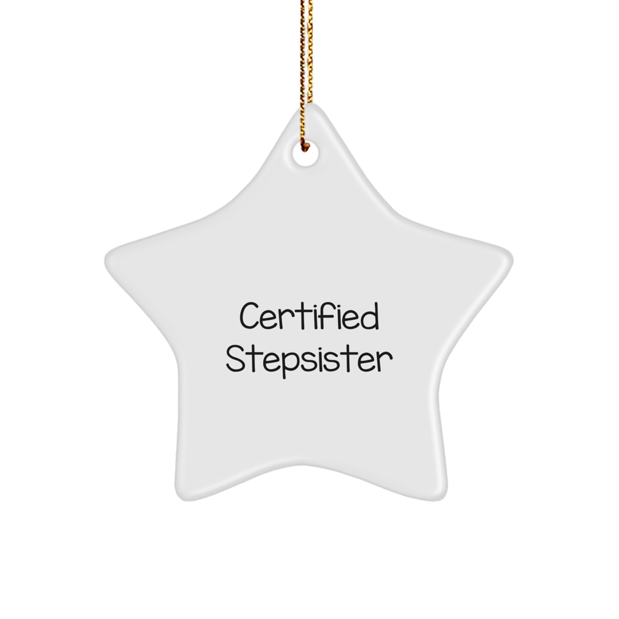 Funny Stepsister Gift, 'Certified Stepsister' Star Ornament, White, 3.25' Tall, Perfect for Christmas - Image 1