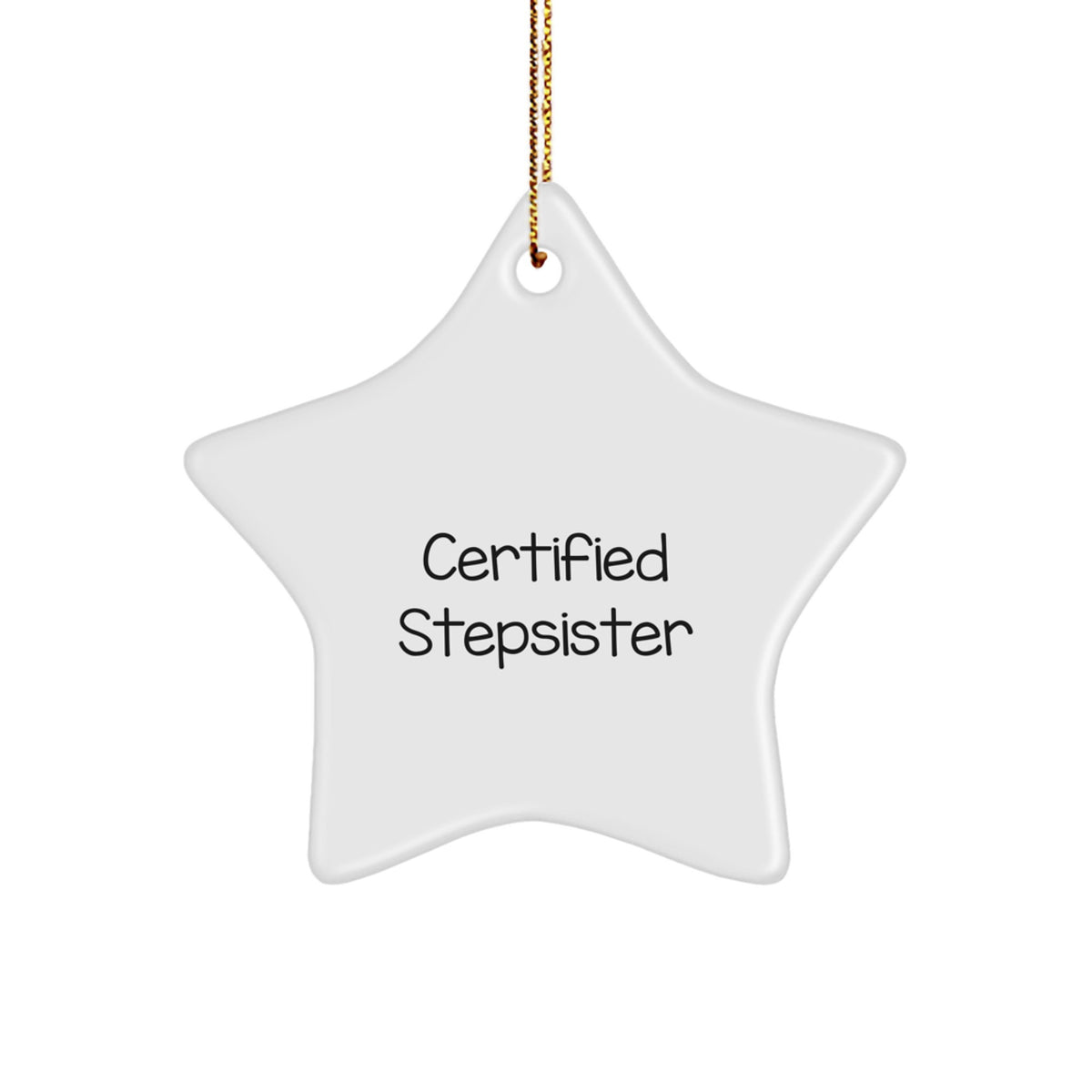 Funny Stepsister Gift, 'Certified Stepsister' Star Ornament, White, 3.25' Tall, Perfect for Christmas - Image 1