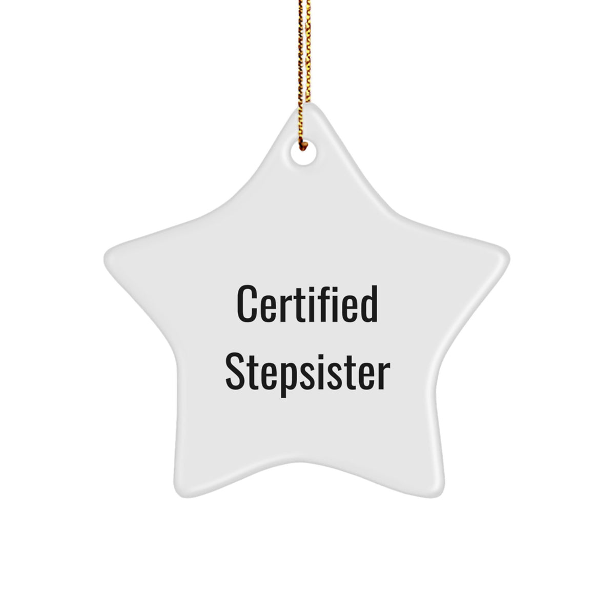 Funny Stepsister Gifts, 'Certified Stepsister' Star Ornament for Christmas, White Star Shaped with Gold Cord, Gifts from Friends to Stepsister, Unique Christmas Unique Gifts - Image 1