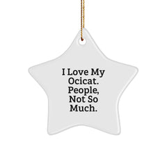 Ocicat Lovers Rejoice! Funny Star Ornament Gifts for Friends, Family, or Coworkers - 'I Love My Ocicat. People, Not So Much.' - Image 1
