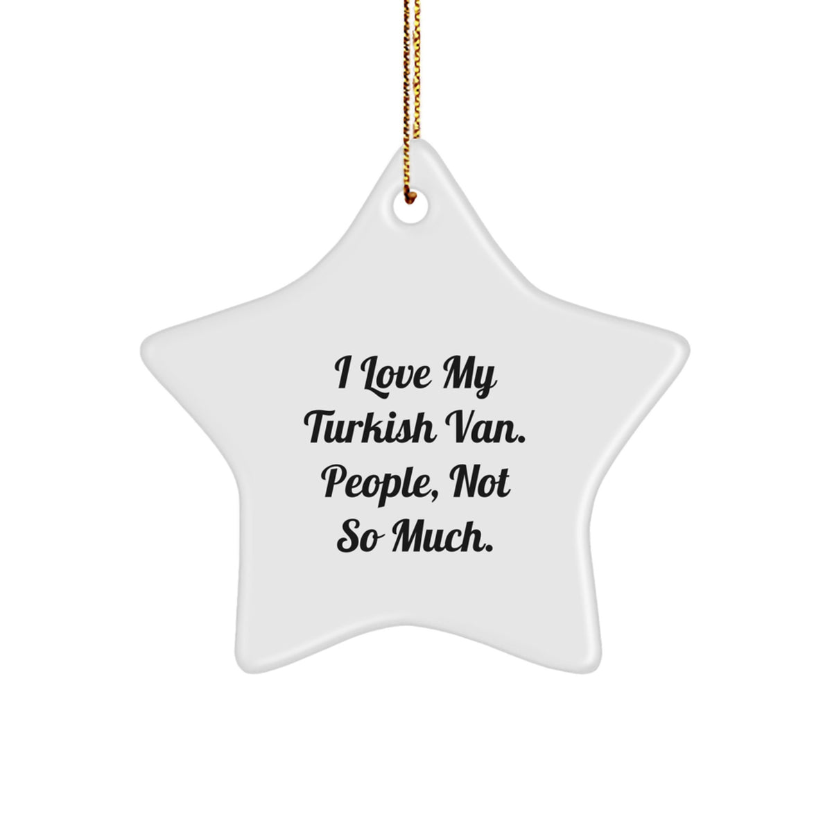 Turkish Van Cat Lovers' Funny Star Ornament Gifts from Friends to Family, 'I Love My Turkish Van. People, Not So Much.' for Christmas - Image 1