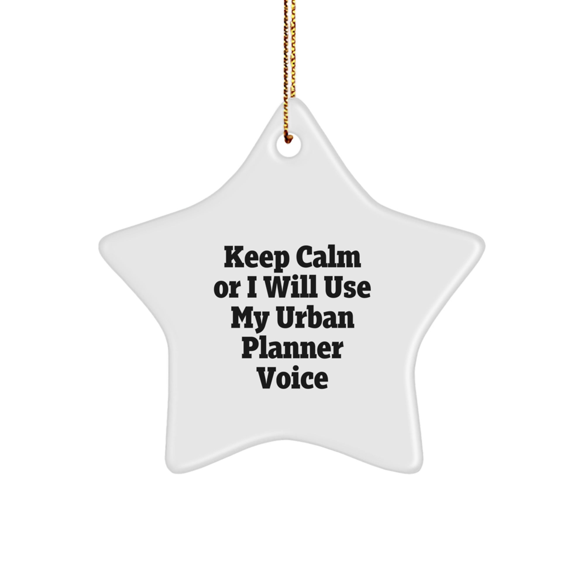 Keep Calm Or I Will Use My Urban Planner Voice Funny Humorous Star Ornament Gifts for Urban Planner Friends, Unique Christmas Unique Gifts from Men to Women Coworkers - Image 1