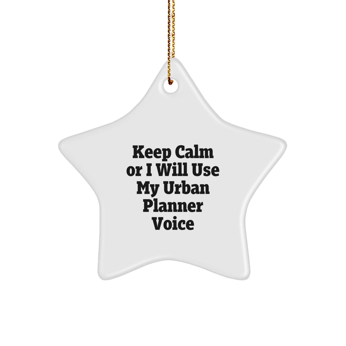 Keep Calm Or I Will Use My Urban Planner Voice Funny Humorous Star Ornament Gifts for Urban Planner Friends, Unique Christmas Unique Gifts from Men to Women Coworkers - Image 1