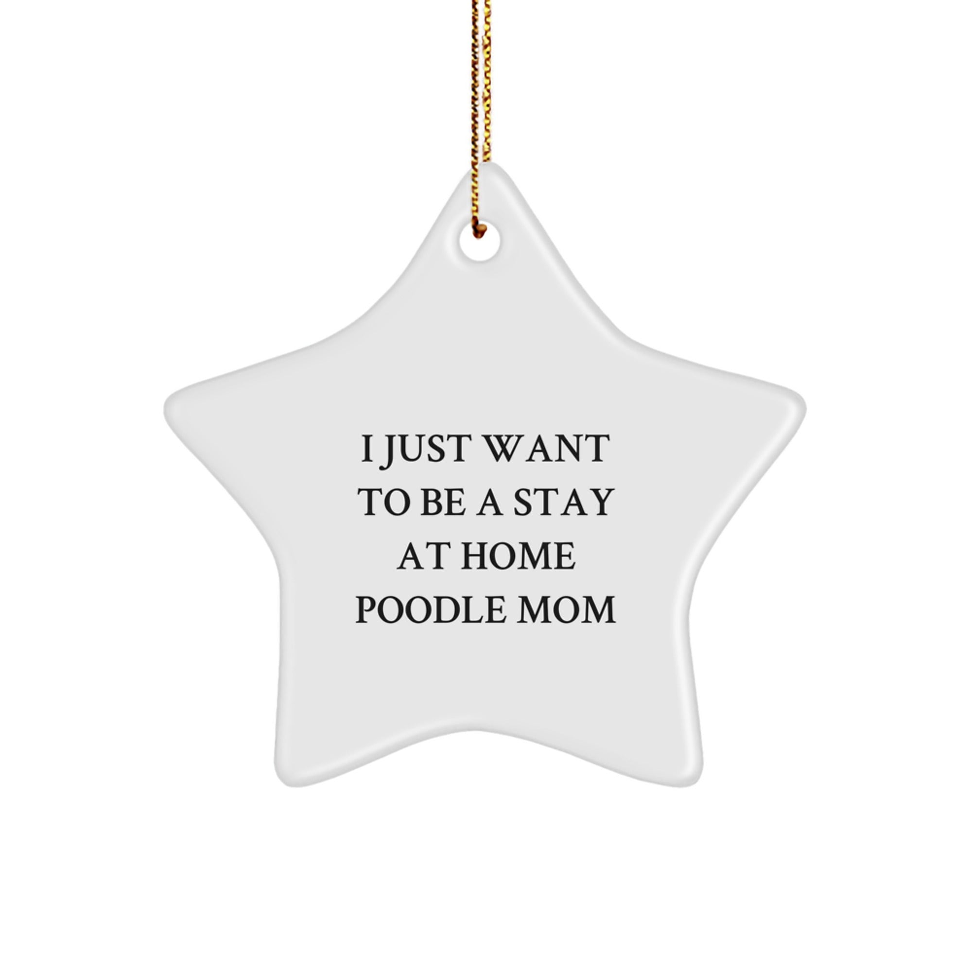 Funny Poodle Dog Star Ornament, Gifts from Mom to Poodle Mom for Christmas, I Just Want To Be A Stay At Home Poodle Mom Decor - Image 1