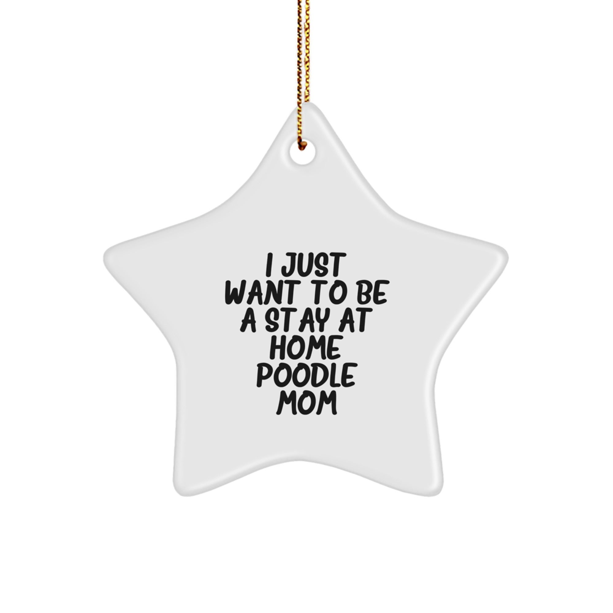 Poodle Dog Lover Gifts from Family for I Just Want To Be A Stay At Home Poodle Mom White Star Ornament Christmas Unique Decoration - Image 1