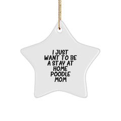 Poodle Dog Lover Gifts from Family for I Just Want To Be A Stay At Home Poodle Mom White Star Ornament Christmas Unique Decoration - Image 1
