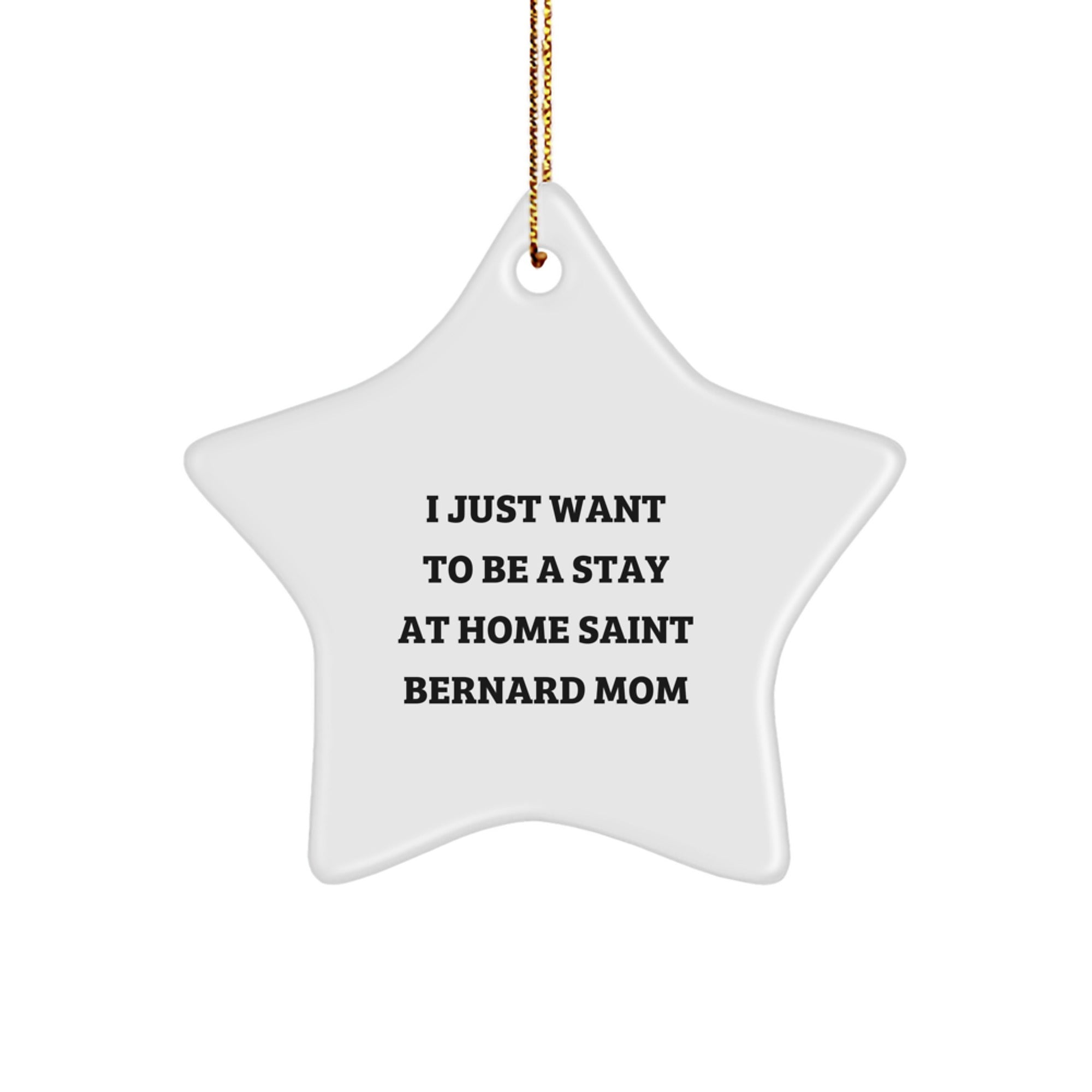 Saint Bernard Dog Mom Christmas Star Ornament Gifts from Friends and Family - 'I Just Want To Be A Stay At Home Saint Bernard Mom' Unique Christmas Decoration - Image 1