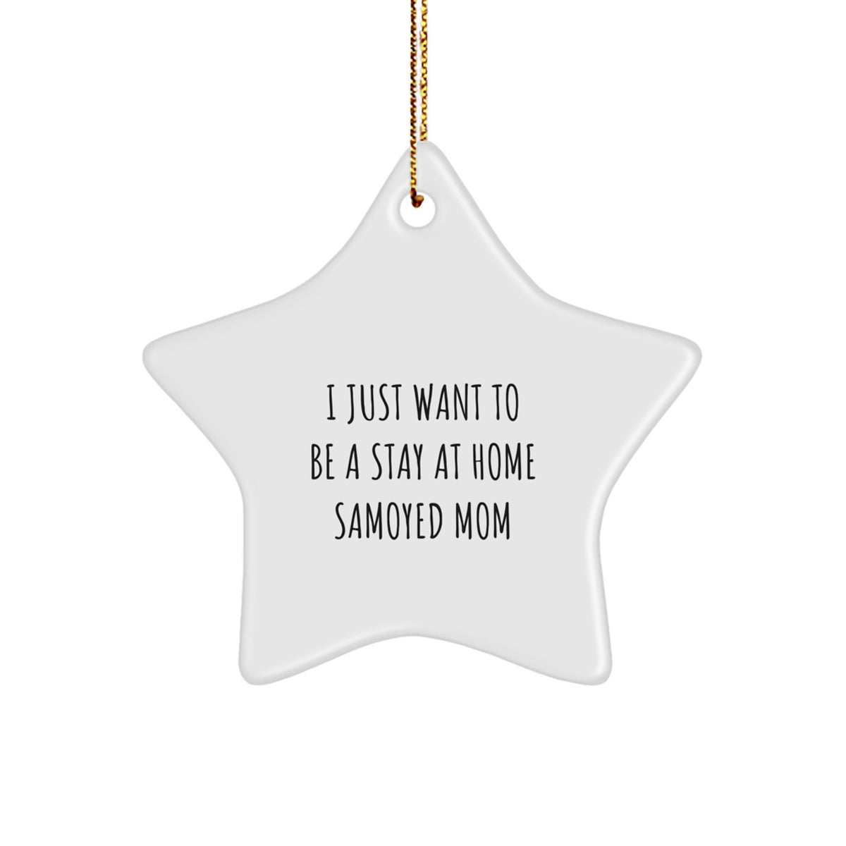 Funny Samoyed Dog Mom Gifts - Christmas Unique Star Ornament for Samoyed Dog Lovers, I Just Want To Be A Stay At Home Mom - Image 1