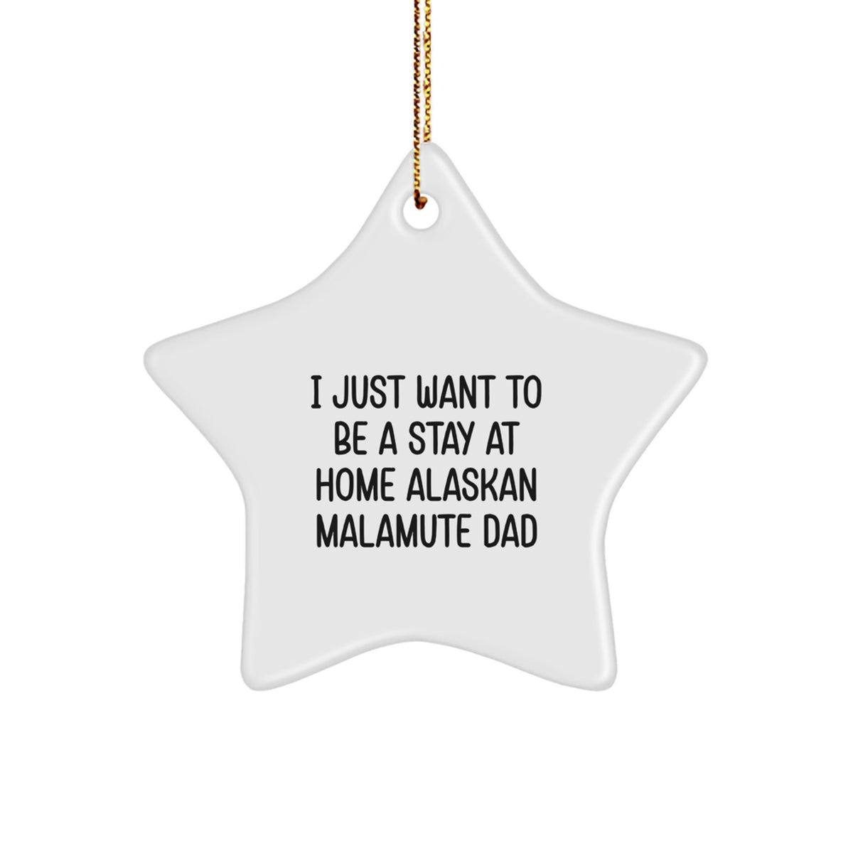 Funny Alaskan Malamute Dog Gifts for Men, Star Ornament, 'I Just Want To Be A Stay At Home Alaskan Malamute Dad', Christmas Unique Gifts from Dad to Son - Image 1