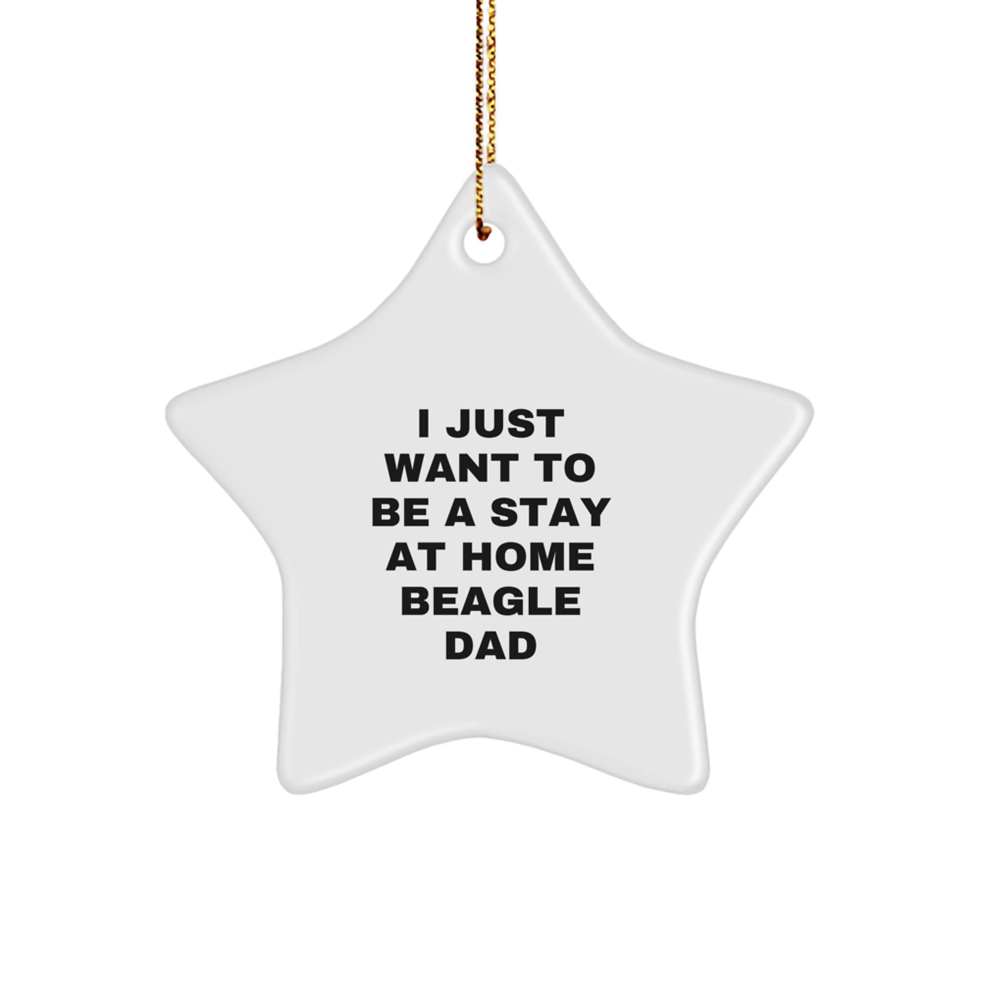 Beagle Dog Lover's Christmas Unique Gift, Star Ornament for Dad, 'I Just Want To Be A Stay At Home Beagle Dad' Quote, Gifts from Men for Friends and Family - Image 1