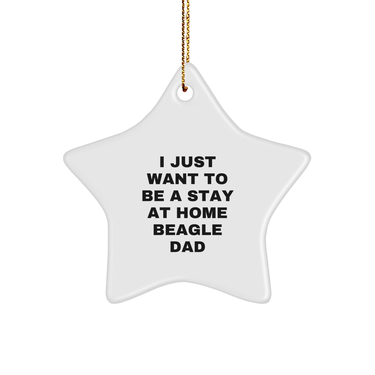 Beagle Dog Lover's Christmas Unique Gift, Star Ornament for Dad, 'I Just Want To Be A Stay At Home Beagle Dad' Quote, Gifts from Men for Friends and Family - Image 1