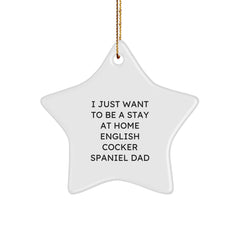 Funny English Cocker Spaniel Dog Gifts for Dad, Christmas Unique Star Ornament, I Just Want To Be A Stay At Home English Cocker Spaniel Dad - Image 1
