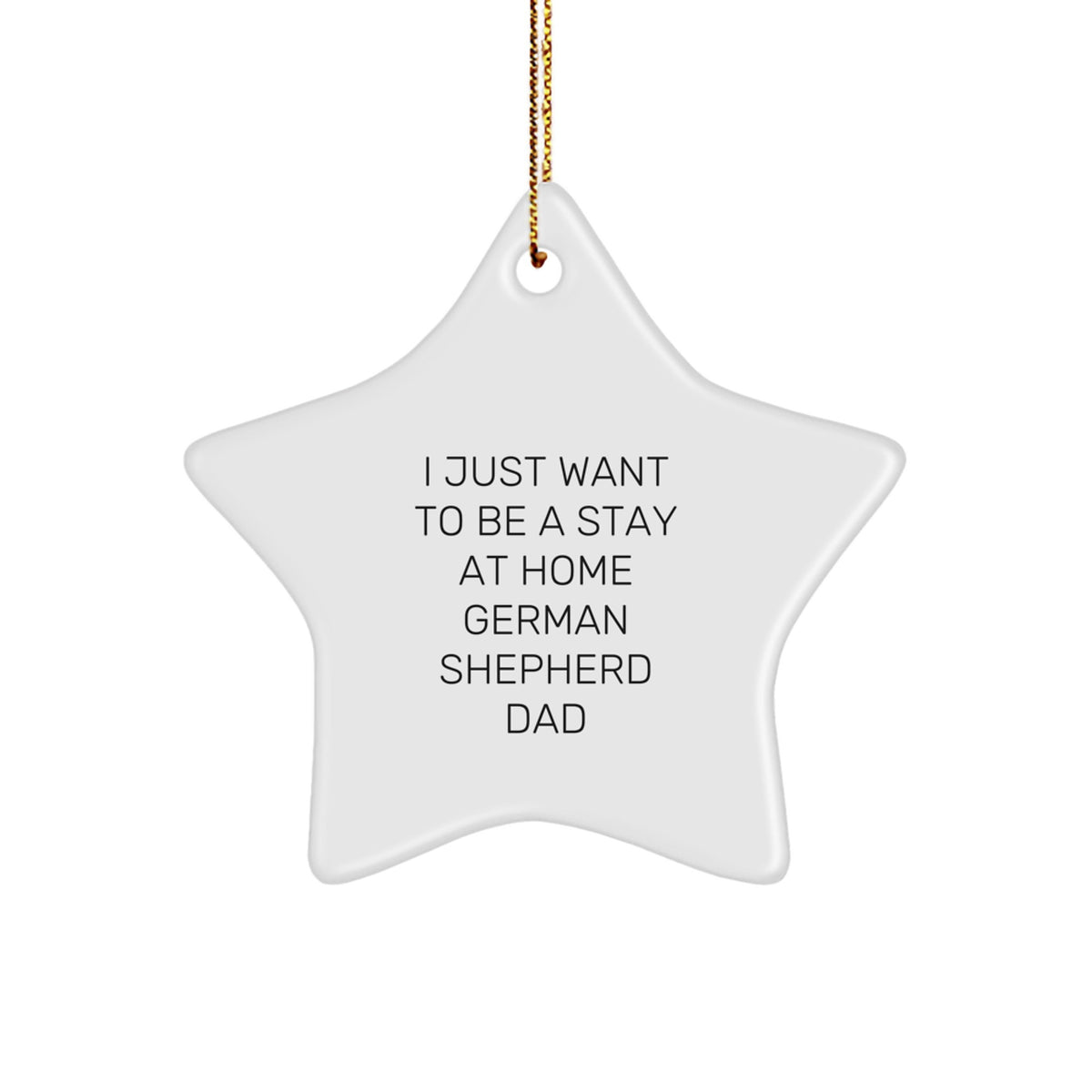 Funny German Shepherd Dog Gifts from Dad to German Shepherd Dog Lover, 'I Just Want To Be A Stay At Home German Shepherd Dad' Christmas Unique Gifts for German Shepherd Dog Owners - Image 1