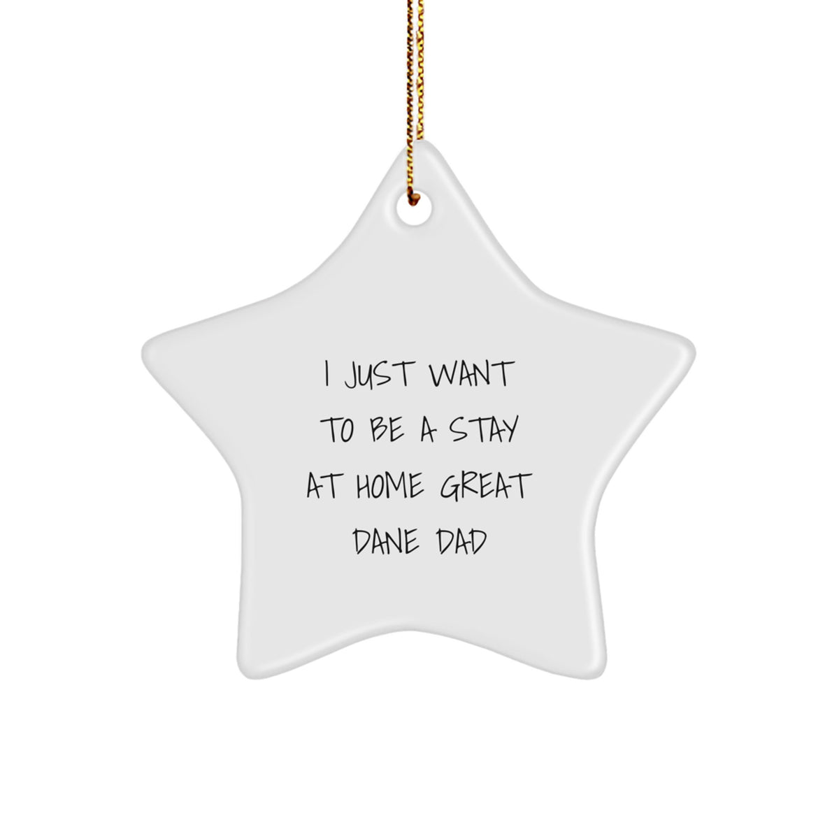 Funny Great Dane Dog Gifts from Dad - I Just Want To Be A Stay At Home Great Dane Dad Star Ornament for Christmas - Image 1