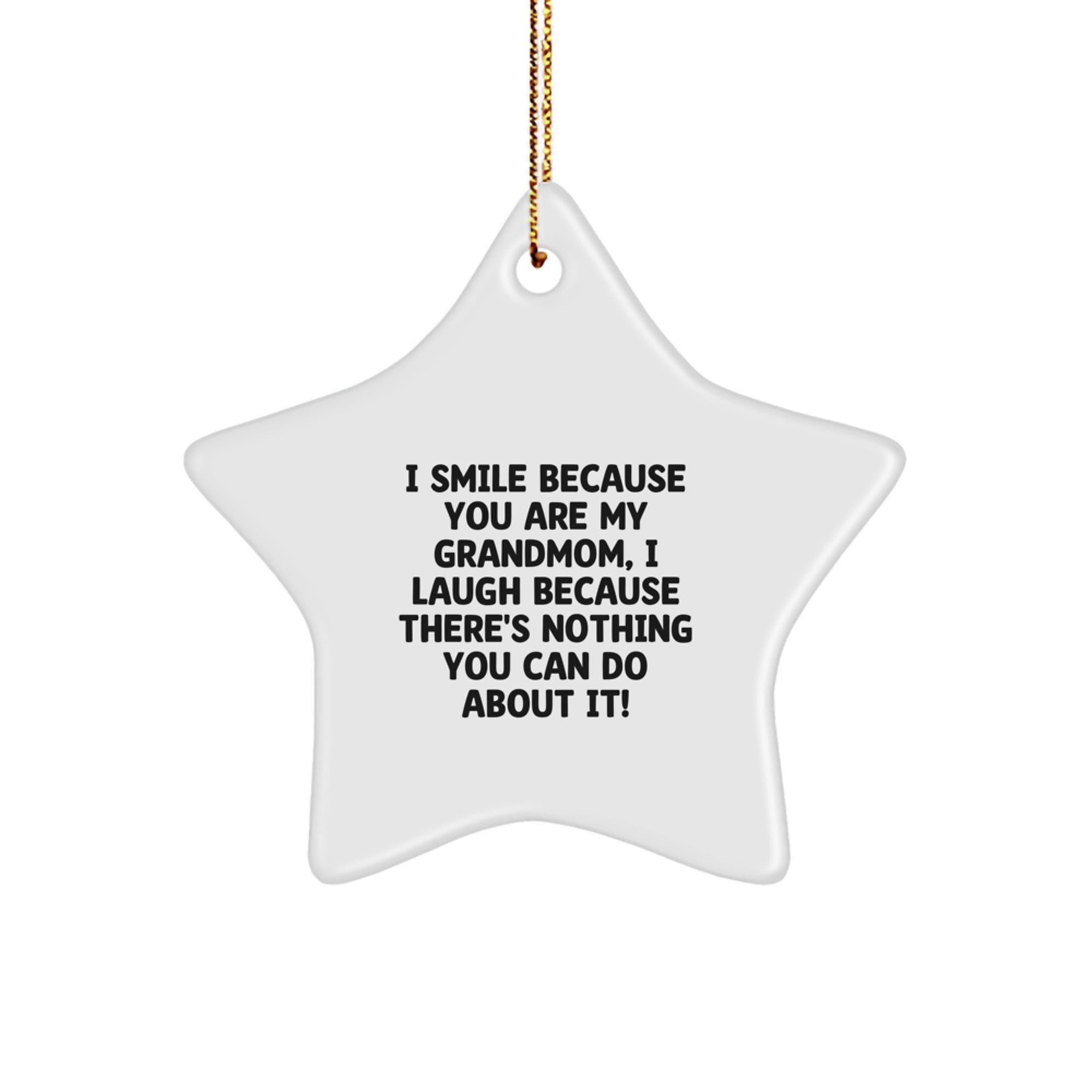 Funny Grandmom Christmas Unique Gifts from Family, Grandmom Star Ornament with I Smile Because You Are My Grandmom, I Laugh Because There's Nothing You Can Do About It! - Image 1