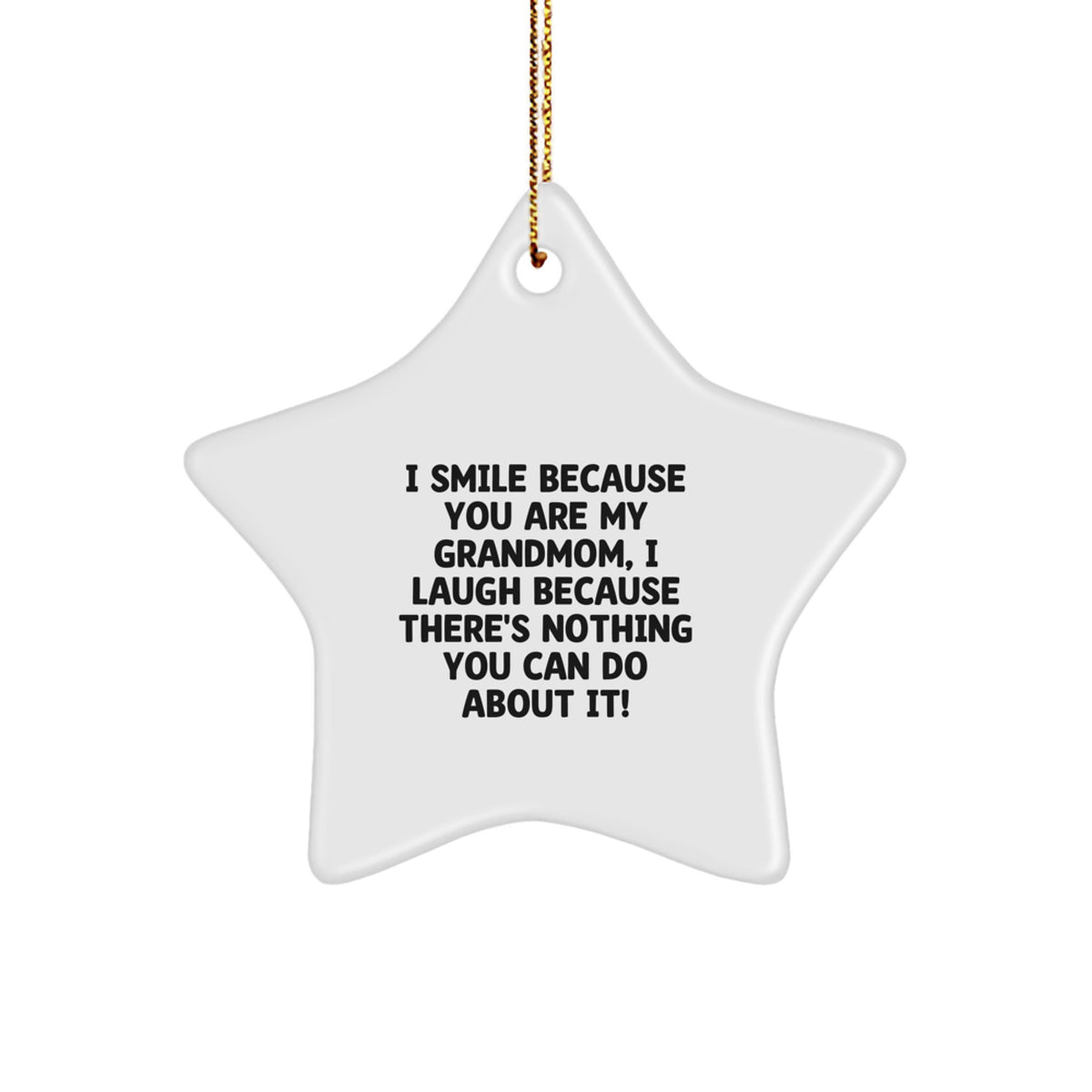 Funny Grandmom Christmas Unique Gifts from Family, Grandmom Star Ornament with I Smile Because You Are My Grandmom, I Laugh Because There's Nothing You Can Do About It! - Image 1