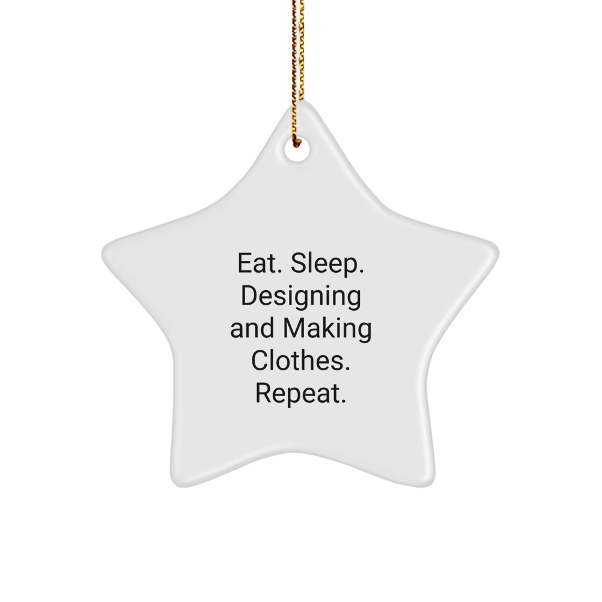 Designing and Making Clothes Enthusiasts' Christmas Unique Gift, Gifts from Family, Friends, or Coworkers for Designing and Making Clothes Lovers - Eat. Sleep. Designing And Making Clothes. Repeat. - Image 1
