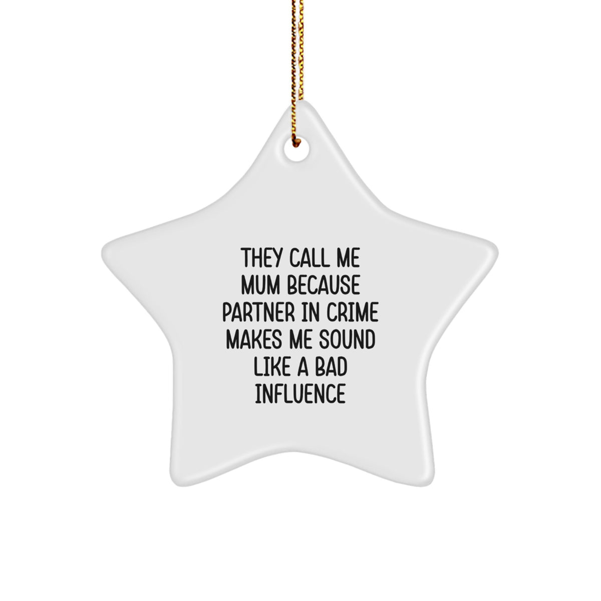 Funny Mum Gifts Christmas Star Ornament, 'They Call Me Mum Because Partner In Crime Makes Me Sound Like A Bad Influence', Gifts from Family to Mum - Image 1