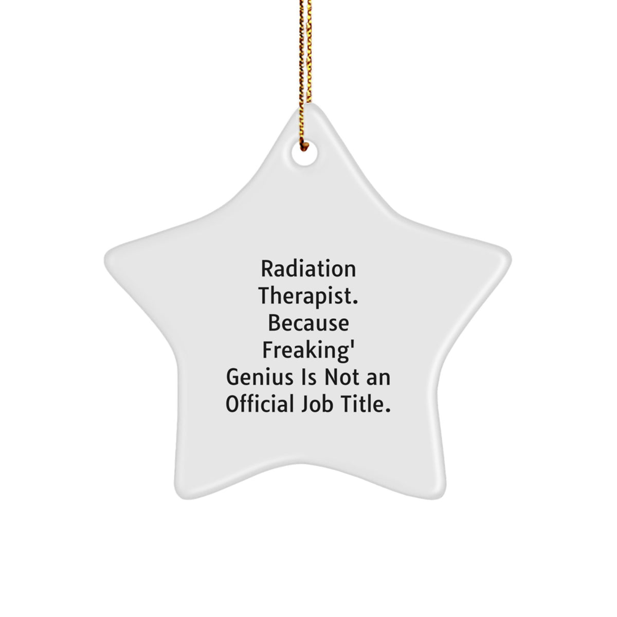 Funny Radiation Therapist Christmas Unique Gifts from Family to Friends with Star Ornament - 'Radiation Therapist. Because Freaking' genius Is Not An Official Job Title.' - Image 1