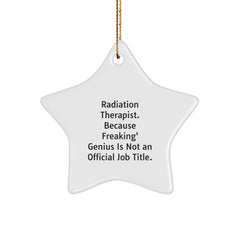 Funny Radiation Therapist Christmas Unique Gifts from Family to Friends with Star Ornament - 'Radiation Therapist. Because Freaking' genius Is Not An Official Job Title.' - Image 1