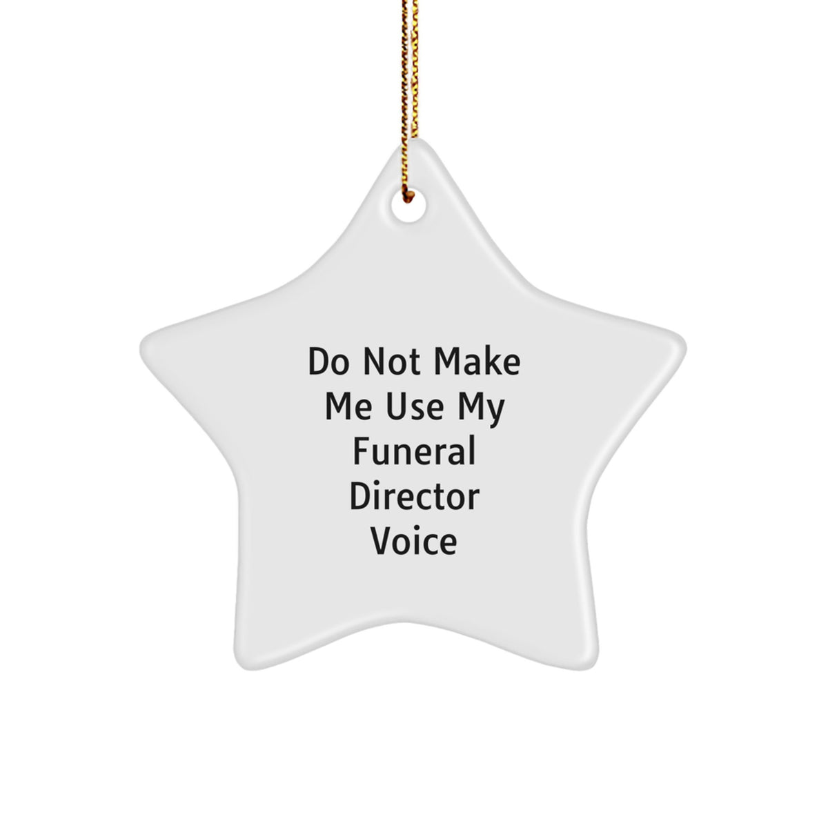 Funny Funeral Director Star Ornament, Gifts from Friends for Men, Christmas Unique Ornaments, Star Shaped Decorations, Do Not Make Me Use My Funeral Director Voice - Image 1