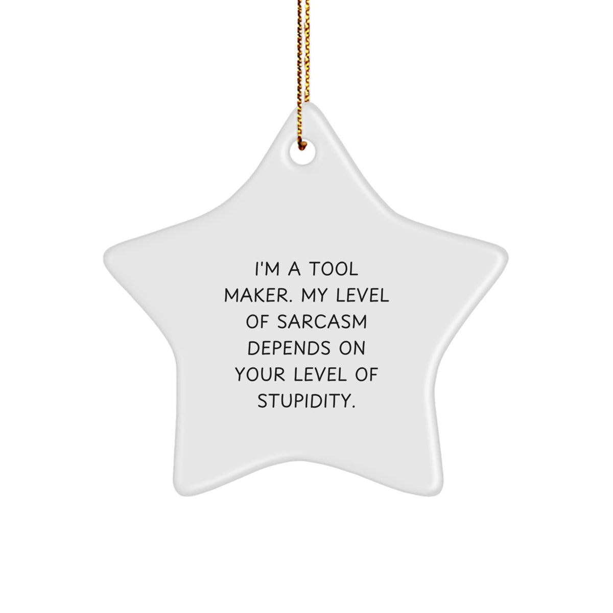 Funny Tool Maker Gifts: Star Ornament with Sarcasm Quote, Christmas Memorable Presents for Men, Funny Gifts from Tool Makers, Gifts for Tool Makers and Friends - Image 1