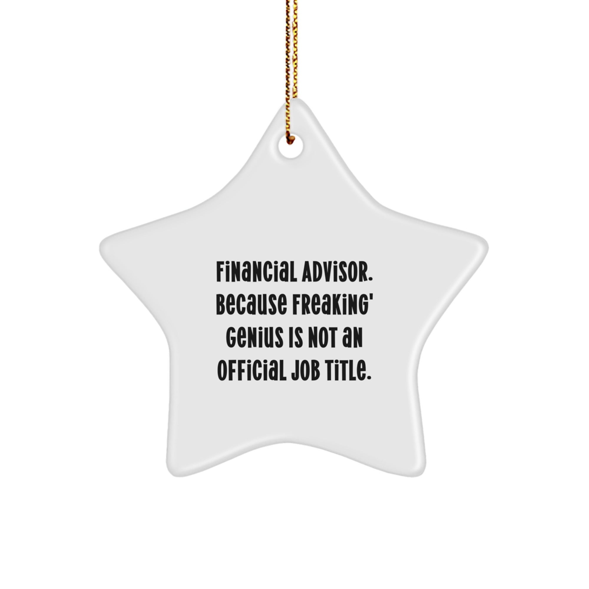 Funny Financial Advisor Christmas Unique Gifts from Friends to Colleagues Star Ornament, Inspirational Quote - 'Financial Advisor. Because Freaking' genius Is Not An Official Job Title.' - Image 1