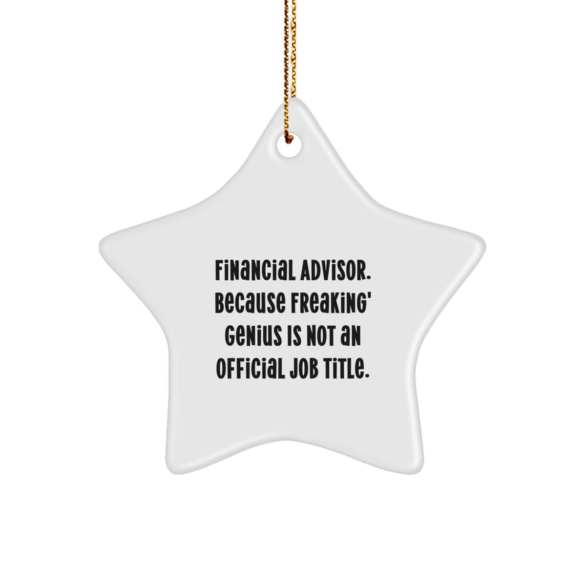 Funny Financial Advisor Christmas Unique Gifts from Friends to Colleagues Star Ornament, Inspirational Quote - 'Financial Advisor. Because Freaking' genius Is Not An Official Job Title.' - Image 1