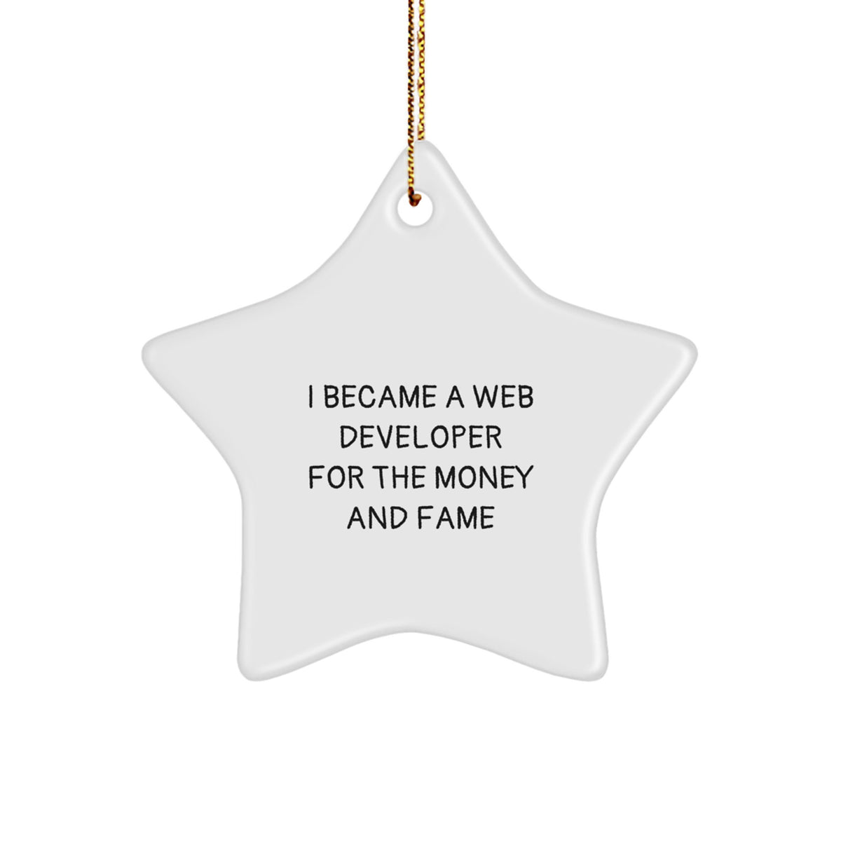 Web Developer Gifts for Christmas - I Became A Web Developer For The Money And Fame Star Ornament, Gifts from Friends for Men or Women - Image 1