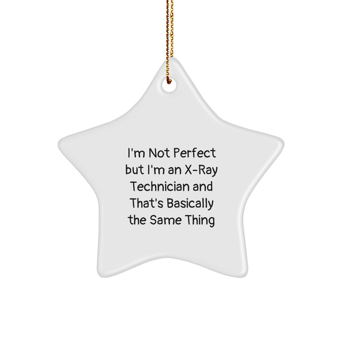 Funny X-Ray Technician Gifts from Family, Star Ornament for Christmas, 'I'm Not Perfect But I'm An X-ray Technician And That's Basically The Same Thing' Quote, Gifts for X-Ray Technician - Image 1