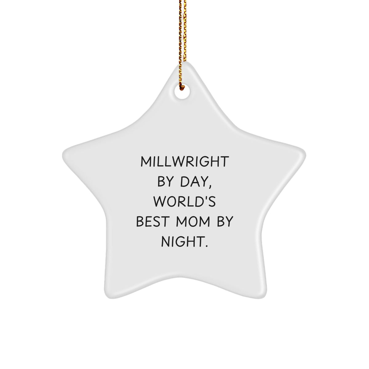 Millwright Gifts, Funny Star Ornament, 'Millwright By Day, World's Best Mom By Night.' - Christmas Unique Gifts from Mom to Millwright - Image 1