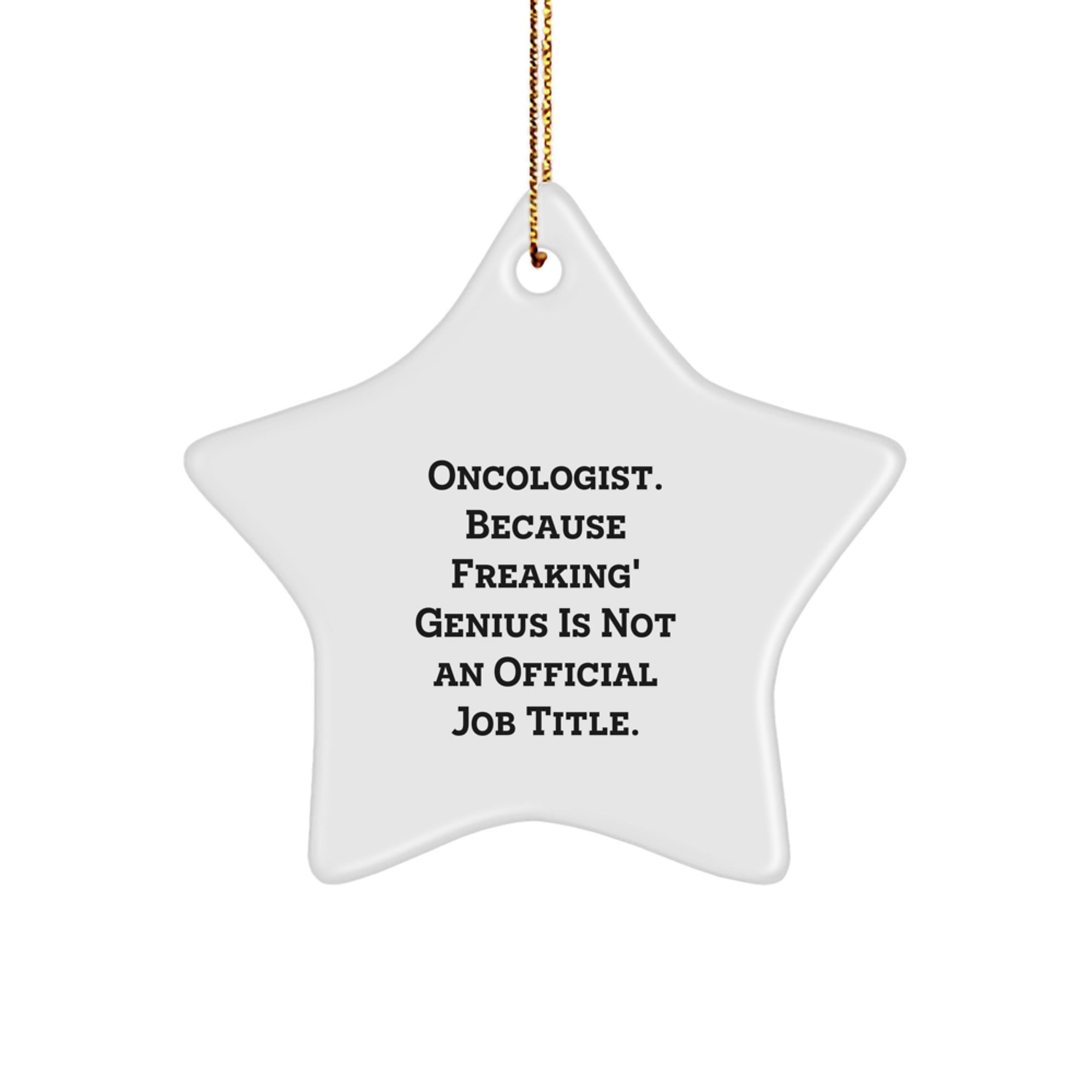 Funny Oncologist Gifts for Him, Star Ornament with Quote 'Freaking' genius Is Not An Official Job Title, Christmas Decorations for Home Office or Doctor's Den - Image 1