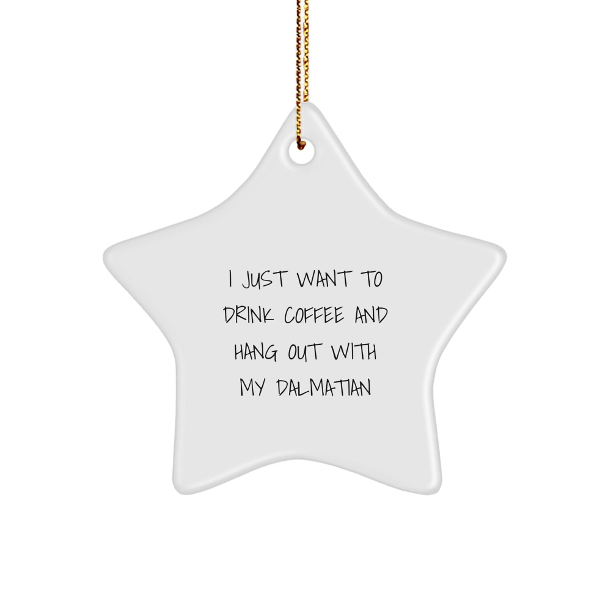 Funny Dalmatian Dog Lovers Gifts from Friends for Christmas - 'I Just Want To Drink Coffee And Hang Out With My Dalmatian' Star Ornament - Image 1