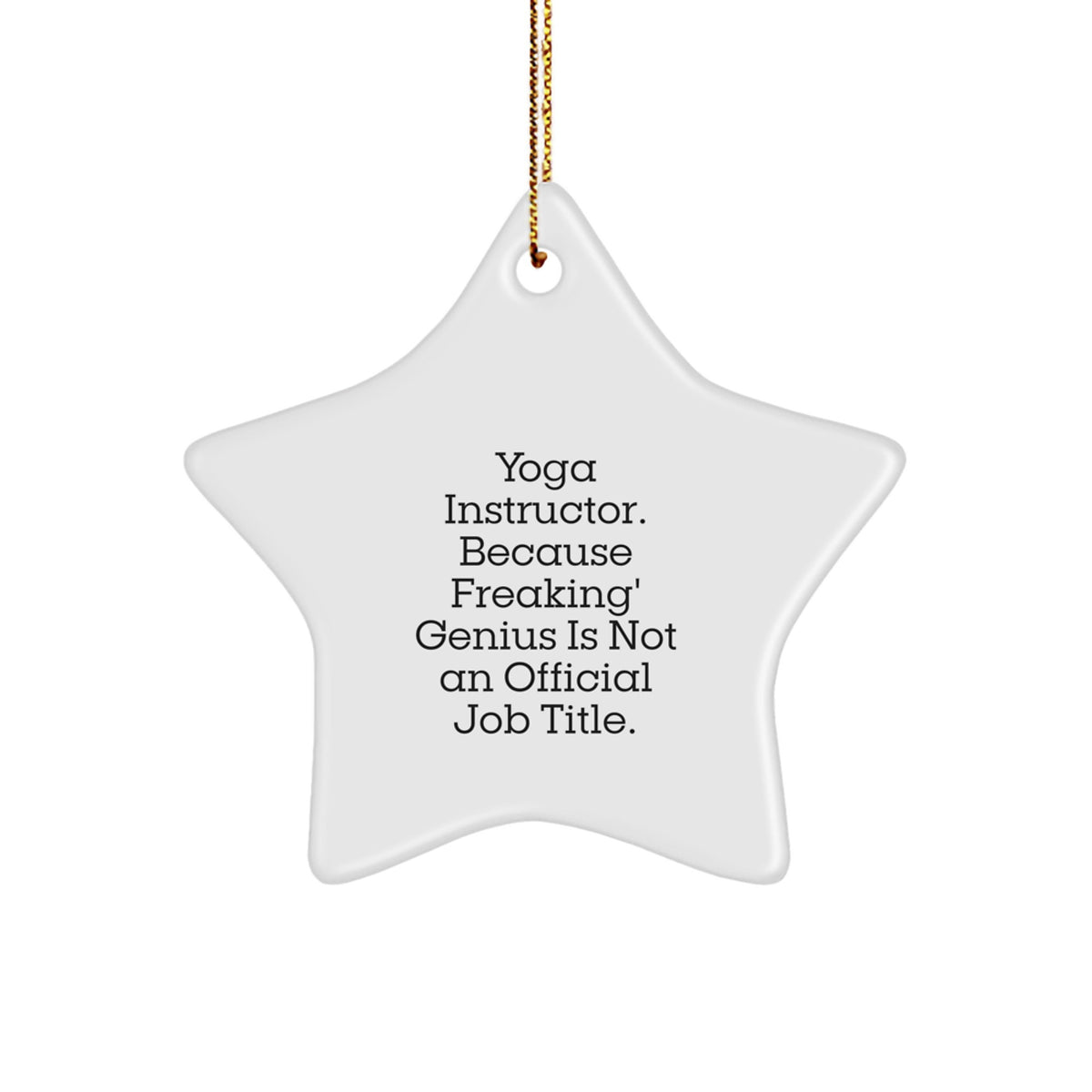 Yoga Instructor Gifts from Friends - Funny Star Ornament for Christmas, 'Yoga Instructor. Because Freaking' genius Is Not An Official Job Title.' - Image 1