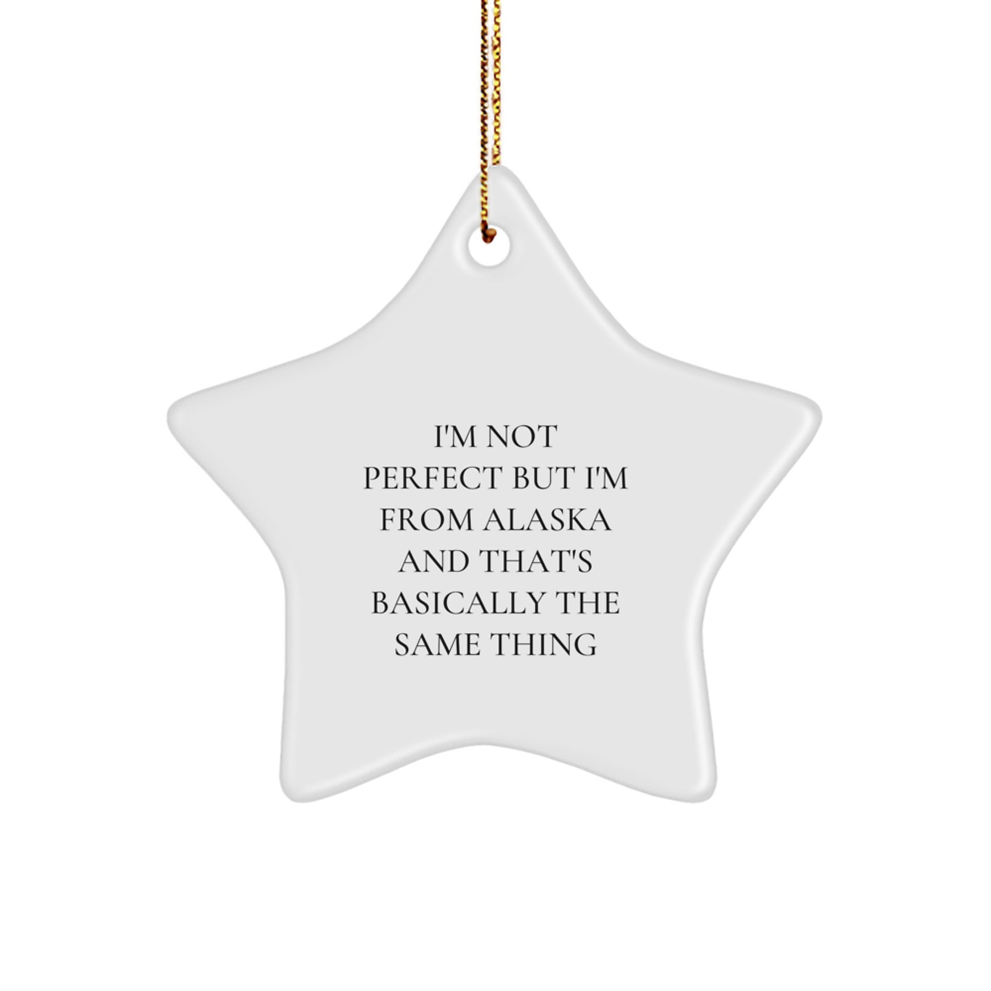 Funny 'I'm Not Perfect But I'm From Alaska And That's Basically The Same Thing' Star Ornament Gifts from Friends for Alaska Lovers, Unique Christmas Unique Gifts - Image 1