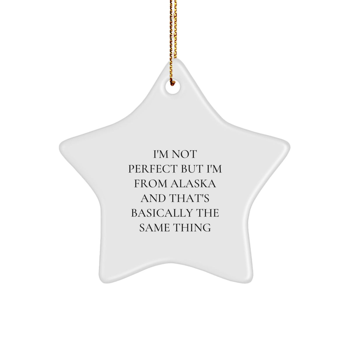 Funny 'I'm Not Perfect But I'm From Alaska And That's Basically The Same Thing' Star Ornament Gifts from Friends for Alaska Lovers, Unique Christmas Unique Gifts - Image 1