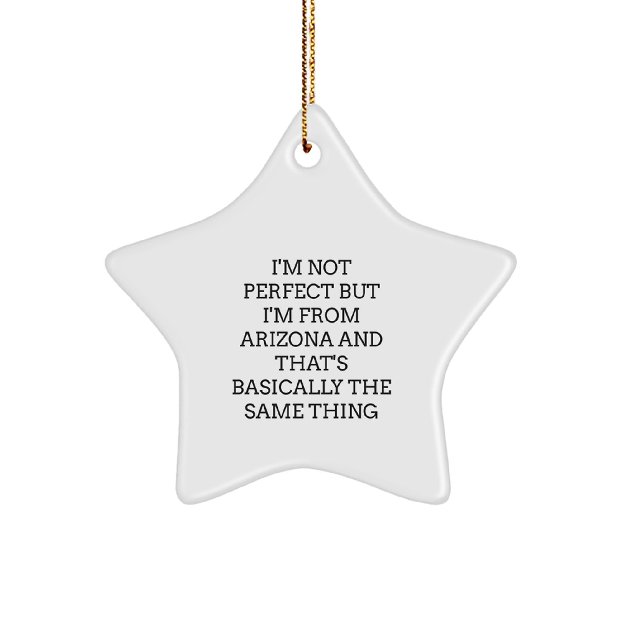 Funny Arizona Gifts for Friends and Family - Star Ornament with 'I'm Not Perfect But I'm From Arizona And That's Basically The Same Thing' Quote for Christmas - Image 1