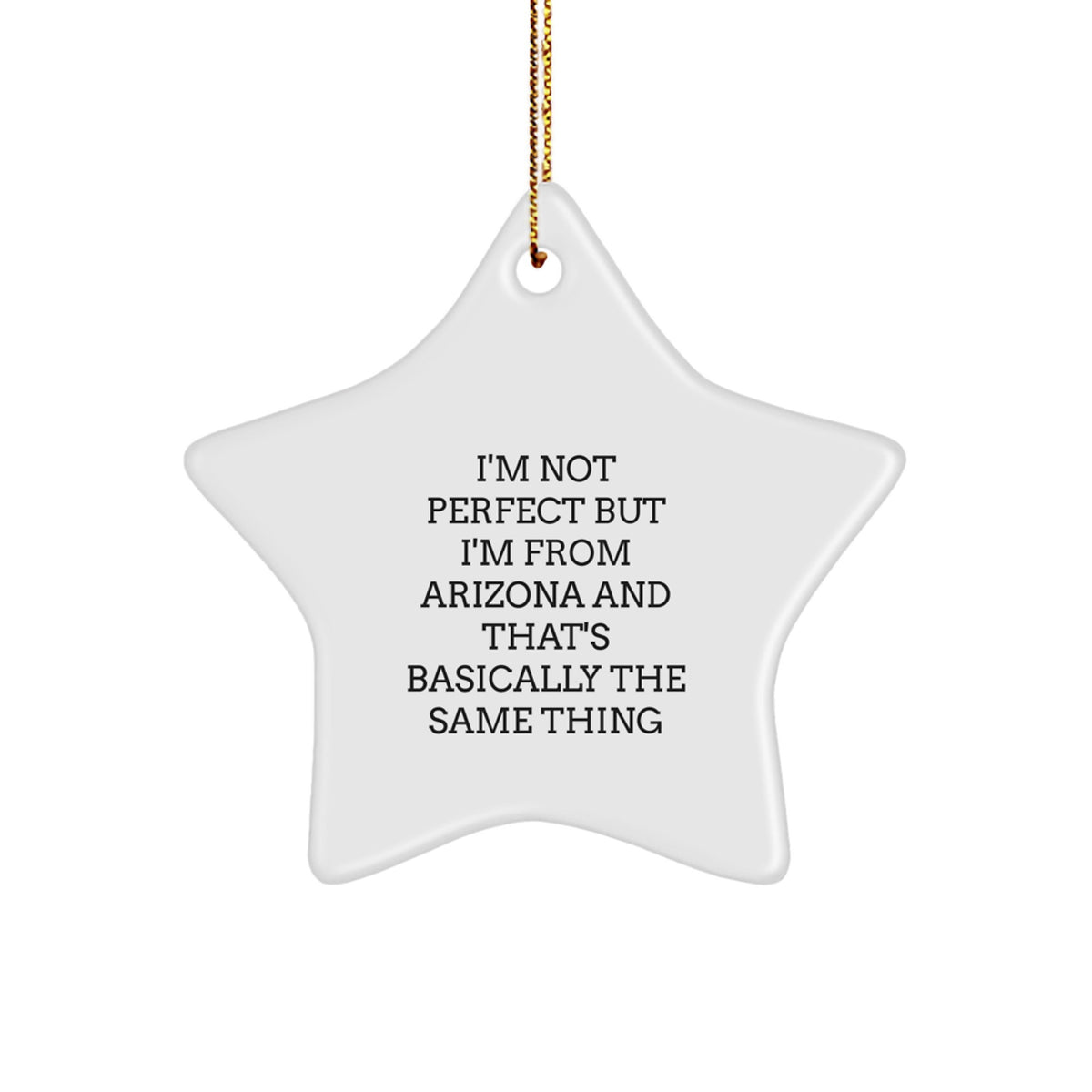 Funny Arizona Gifts for Friends and Family - Star Ornament with 'I'm Not Perfect But I'm From Arizona And That's Basically The Same Thing' Quote for Christmas - Image 1