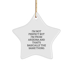 Funny Arizona Gifts for Friends and Family - Star Ornament with 'I'm Not Perfect But I'm From Arizona And That's Basically The Same Thing' Quote for Christmas - Image 1