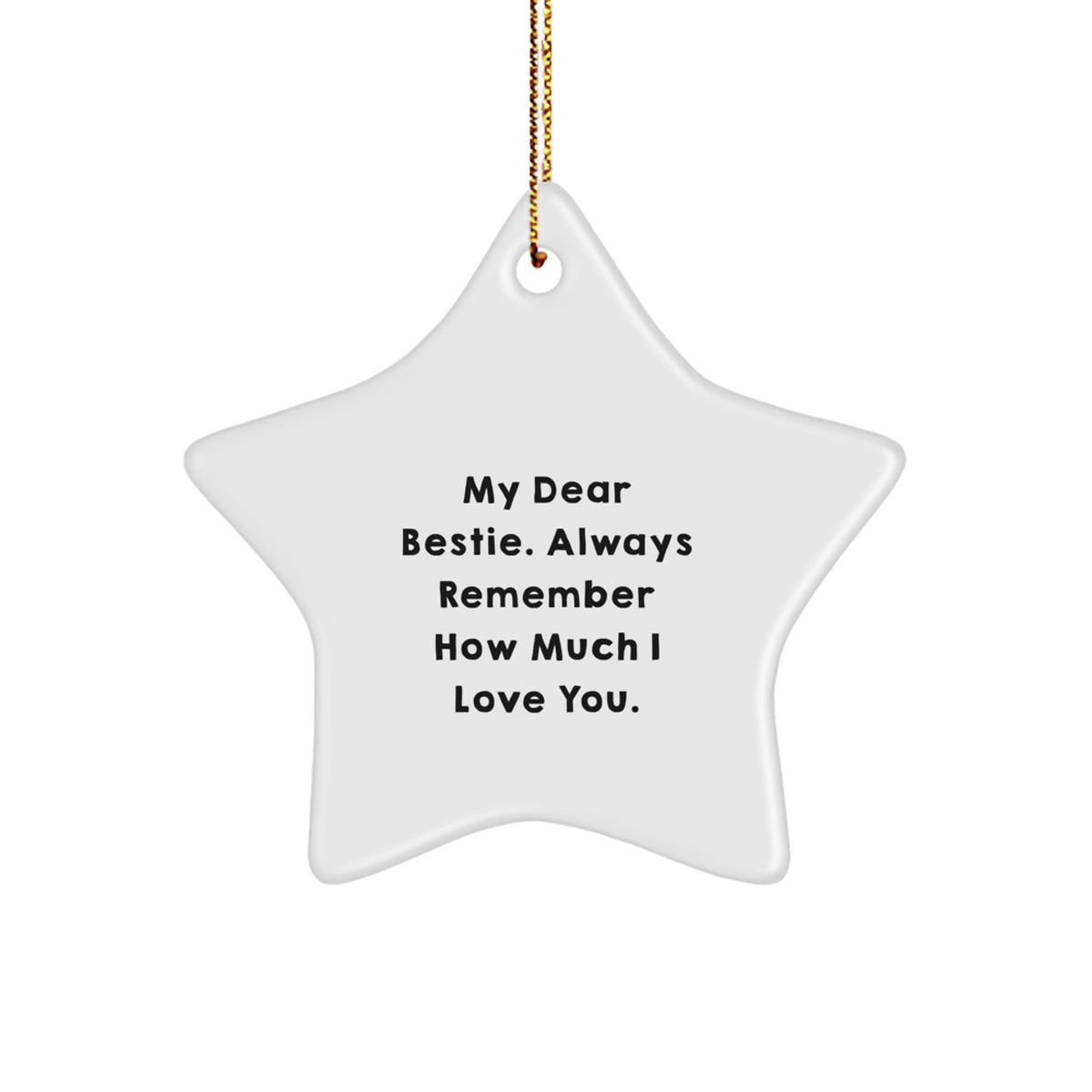 Christmas Unique Gifts from Men to Bestie, Funny Star Ornament, 'My Dear Bestie. Always Remember How Much I Love You.' - Image 1