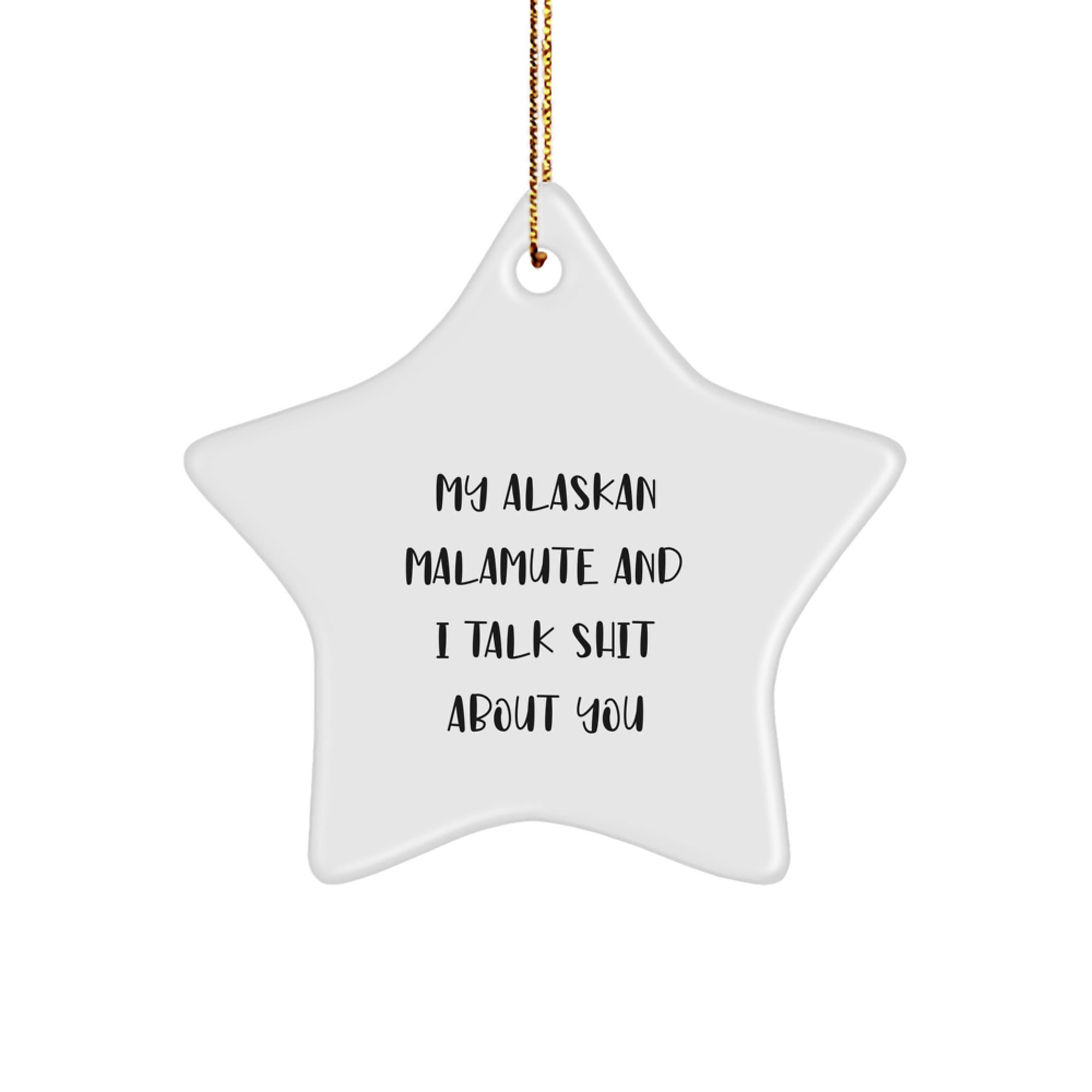 Funny Alaskan Malamute Dog Lover Gifts for Friends, Men, and Women - White Star Ornament with 'My Alaskan Malamute And I Talk Shit About You' Quote for Christmas Unique Gifts - Image 1