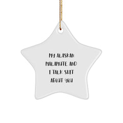 Funny Alaskan Malamute Dog Lover Gifts for Friends, Men, and Women - White Star Ornament with 'My Alaskan Malamute And I Talk Shit About You' Quote for Christmas Unique Gifts - Image 1